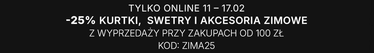 25% Dodatkowego rabatu na produkty z wyprzedaży: kurtki, swetry oraz akcesoria zimowe (czapki, szale i rękawiczki) do zakupów od 100 zł